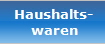 Haushalts-
waren